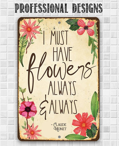 I Must Have Flowers Always - Metal Sign