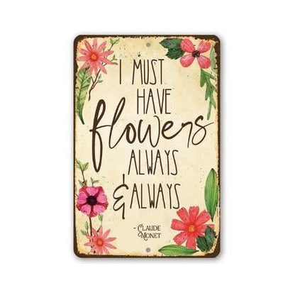 I Must Have Flowers Always - Metal Sign