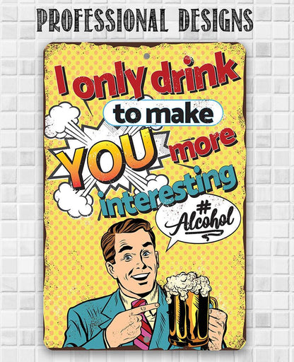 I Only Drink - Metal Sign