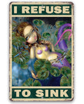 I Refuse To Sink - Metal Sign