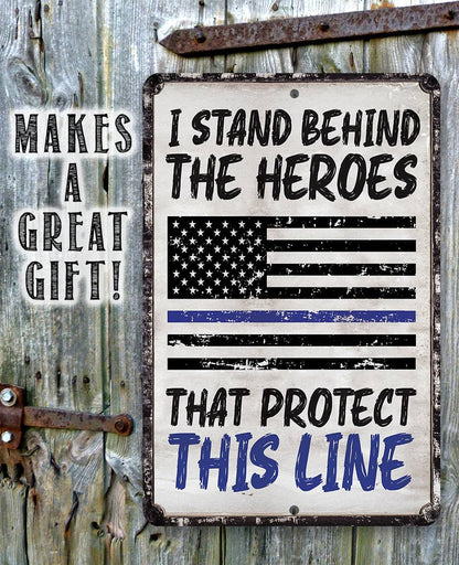 I Stand Behind The Heroes That Protect This Line - Metal Sign