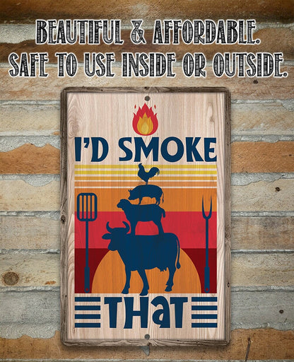I'd Smoke That - Metal Sign