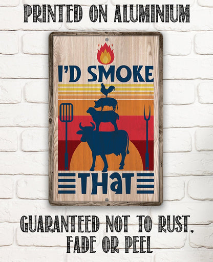 I'd Smoke That - Metal Sign