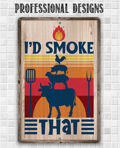 I'd Smoke That - Metal Sign