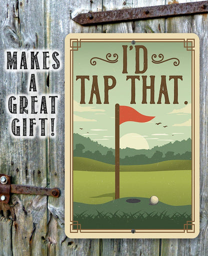 I'd Tap That - Metal Sign