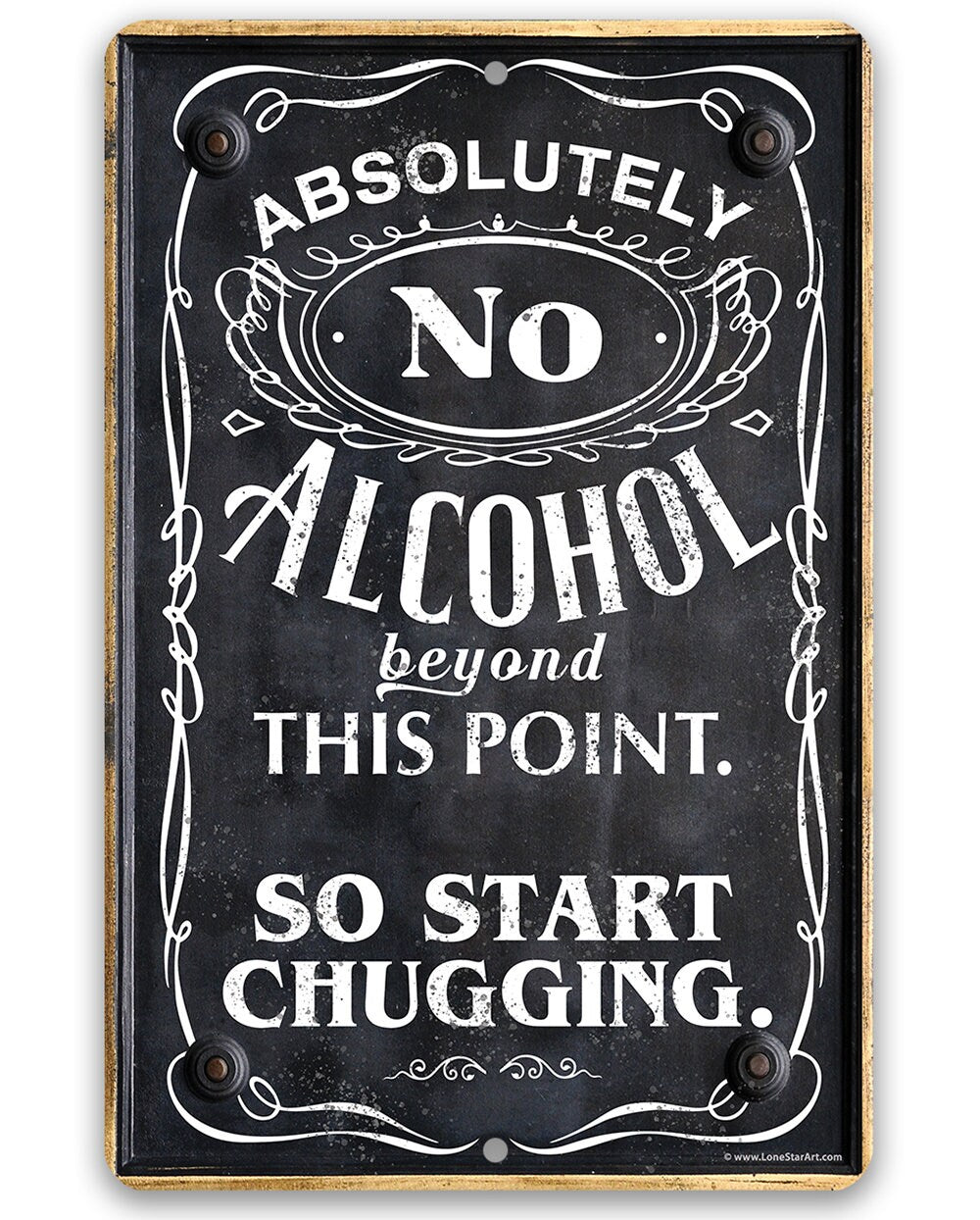 Absolutely No Alcohol Beyond This Point, So Start Chugging - Metal Sign