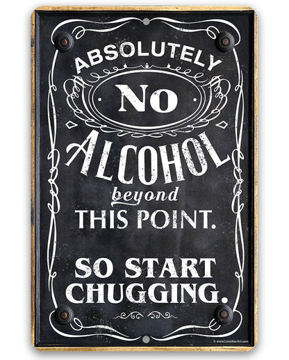 Absolutely No Alcohol Beyond This Point, So Start Chugging - Metal Sign