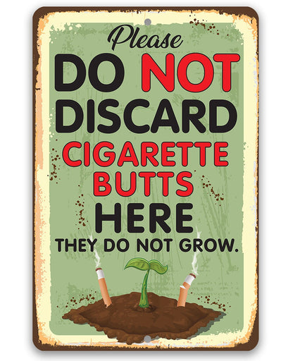 Please Do Not Discard Cigarette Butts Here They Do Not Grow - Metal Sign
