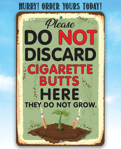 Please Do Not Discard Cigarette Butts Here They Do Not Grow - Metal Sign