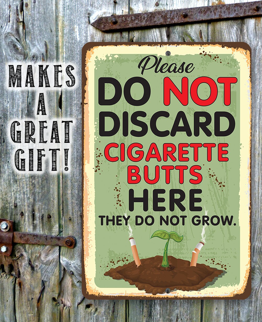 Please Do Not Discard Cigarette Butts Here They Do Not Grow - Metal Sign