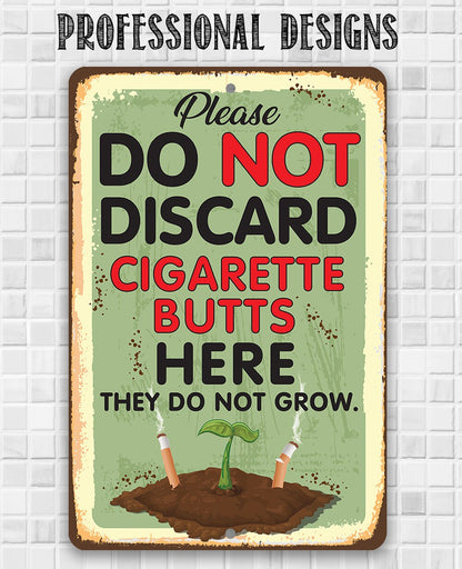 Please Do Not Discard Cigarette Butts Here They Do Not Grow - Metal Sign
