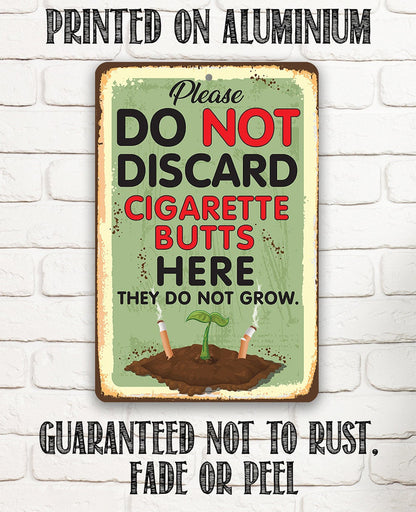 Please Do Not Discard Cigarette Butts Here They Do Not Grow - Metal Sign