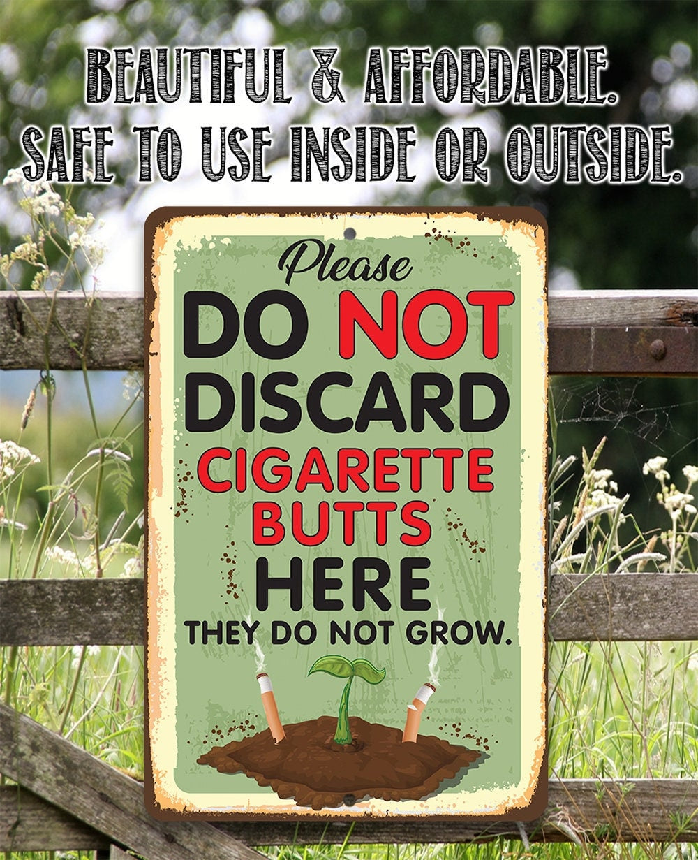 Please Do Not Discard Cigarette Butts Here They Do Not Grow - Metal Sign