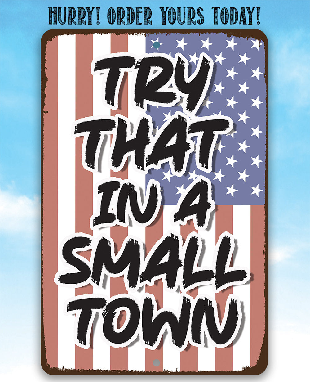 Try That in a Small Town - Metal Sign