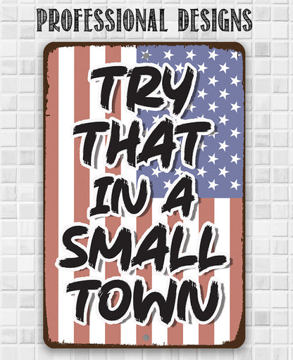 Try That in a Small Town - Metal Sign