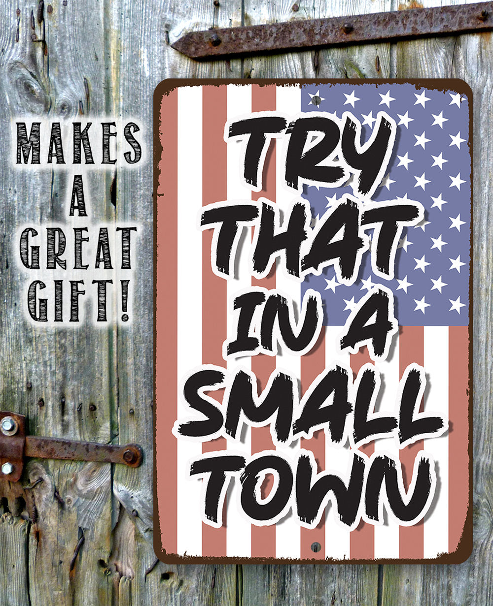 Try That in a Small Town - Metal Sign