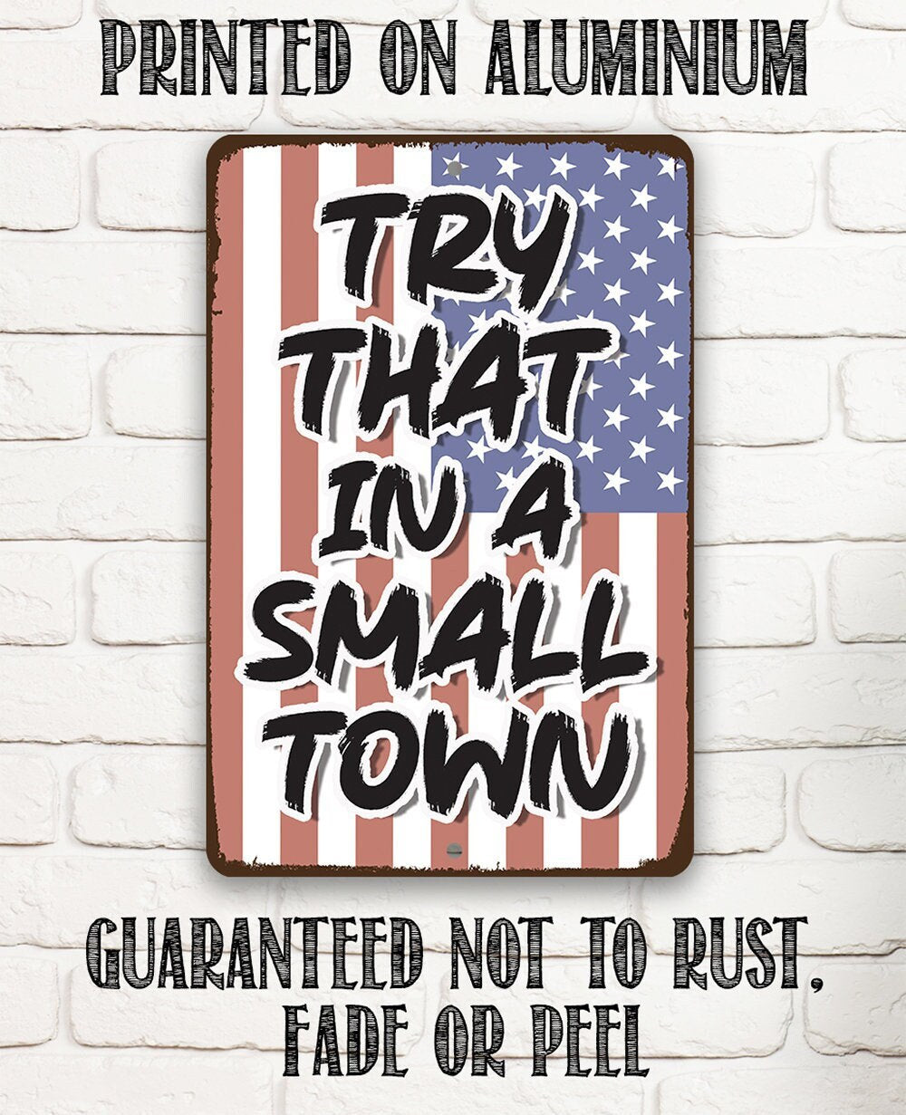 Try That in a Small Town - Metal Sign