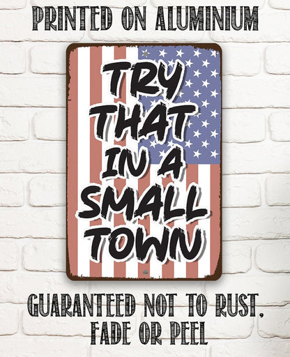 Try That in a Small Town - Metal Sign