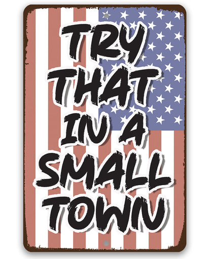 Try That in a Small Town - Metal Sign