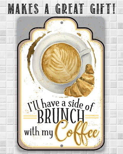 I'll Have A Side Of Brunch With My Coffee - Metal Sign