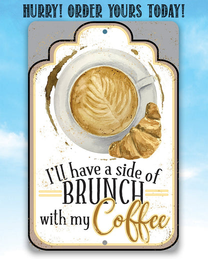 I'll Have A Side Of Brunch With My Coffee - Metal Sign