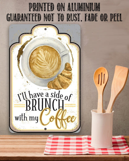 I'll Have A Side Of Brunch With My Coffee - Metal Sign