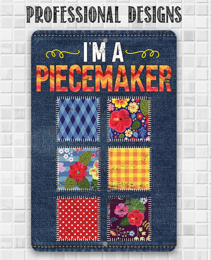 I'm a Piecemaker - Metal Sign