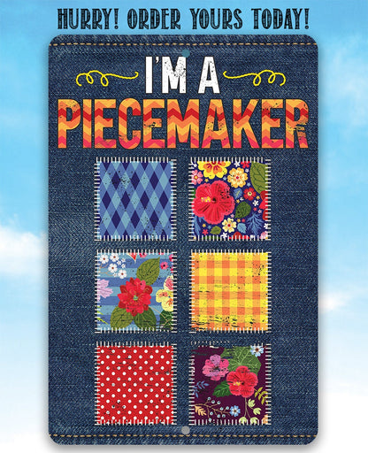I'm a Piecemaker - Metal Sign