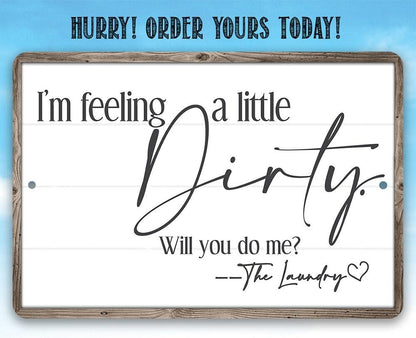 I'm Feeling A Little Dirty - Metal Sign