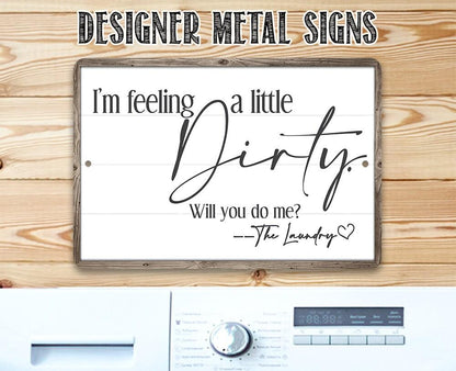 I'm Feeling A Little Dirty - Metal Sign
