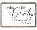 I'm Feeling A Little Dirty - Metal Sign