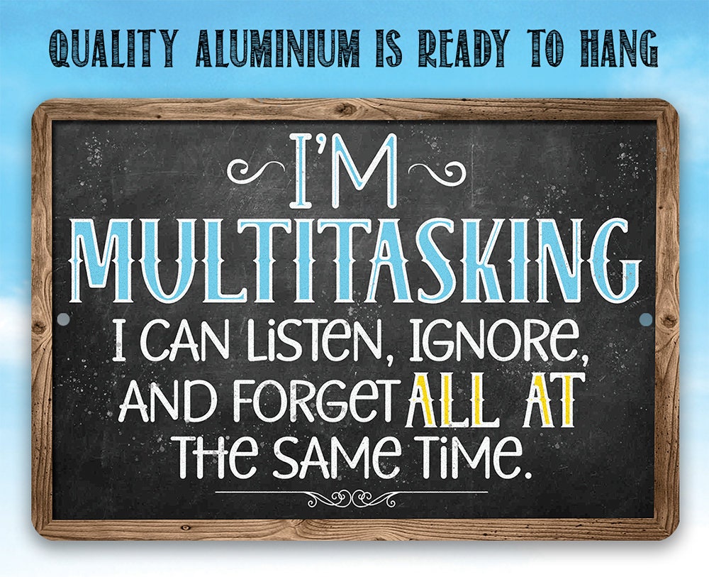 I'm Multitasking. Listen, Ignore, and Forget At The Same Time - Metal Sign