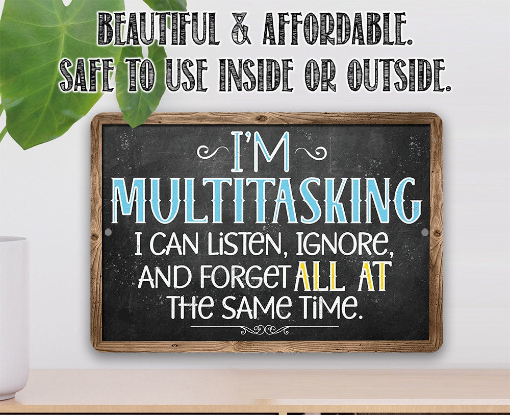 I'm Multitasking. Listen, Ignore, and Forget At The Same Time - Metal Sign