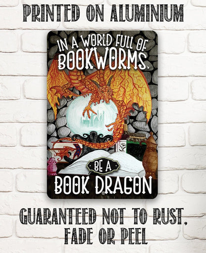 In A World Full Of Bookworms, Be A Dragon - Metal Sign