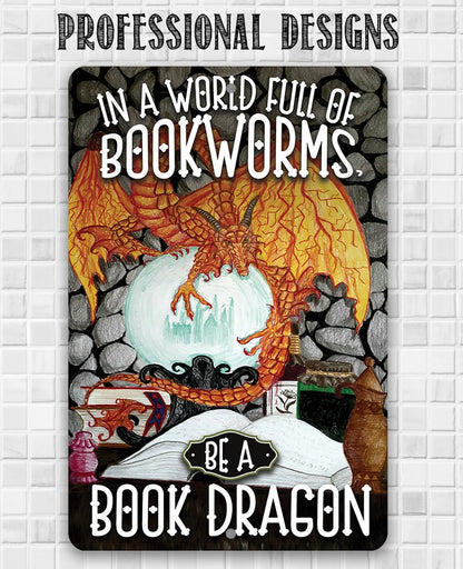 In A World Full Of Bookworms, Be A Dragon - Metal Sign