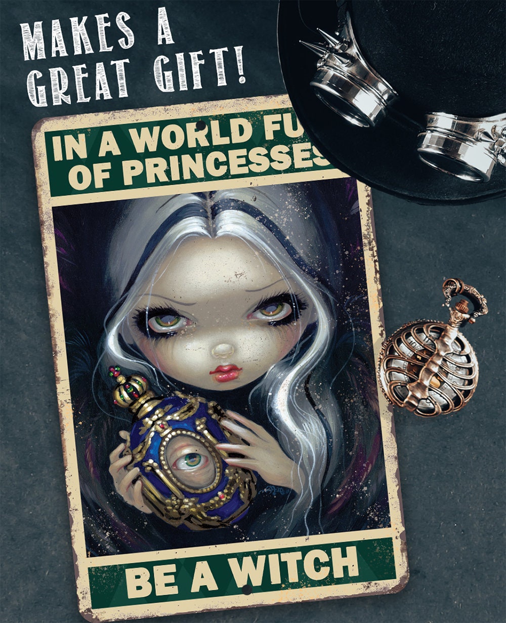 In A World Full Of Princesses, Be A Witch - Metal Sign
