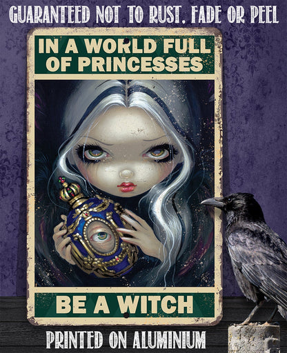In A World Full Of Princesses, Be A Witch - Metal Sign