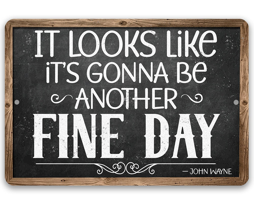 It Looks Like It's Gonna Be Another Fine Day - John Wayne - Metal Sign