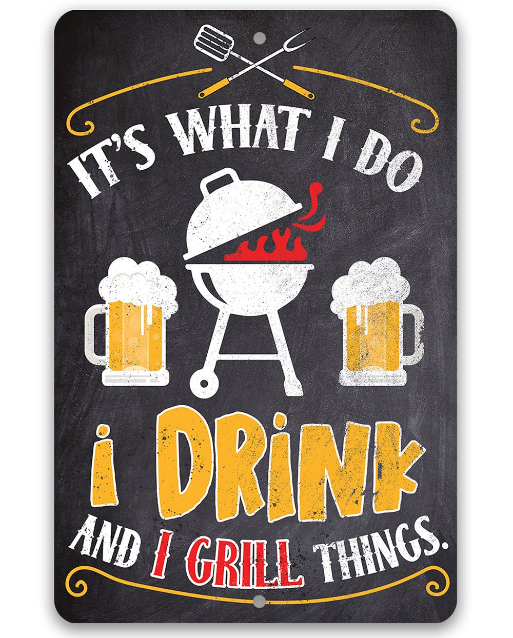 It's What I Do, I Drink and I Grill Things - Metal Sign