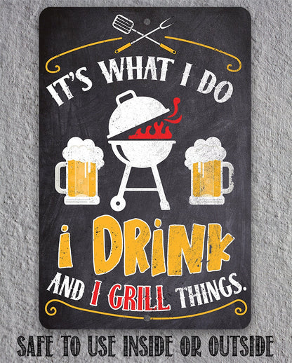 It's What I Do, I Drink and I Grill Things - Metal Sign