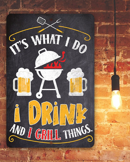 It's What I Do, I Drink and I Grill Things - Metal Sign