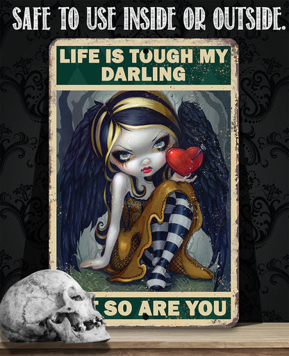 Life is Tough My Darling But So Are You - Metal Sign
