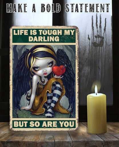 Life is Tough My Darling But So Are You - Metal Sign