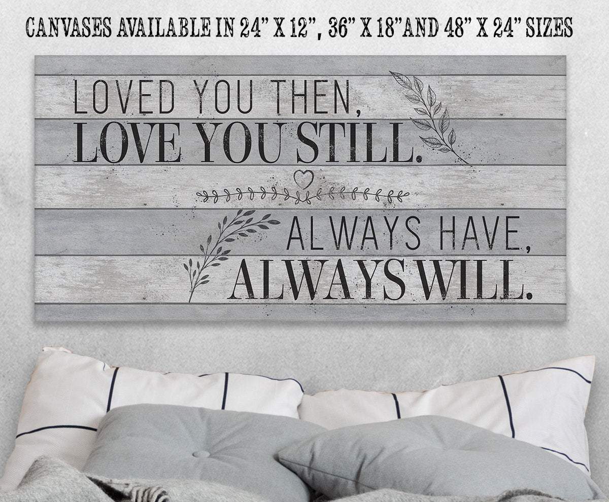 Loved You Then Love You Still - Canvas
