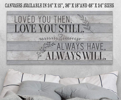 Loved You Then Love You Still - Canvas