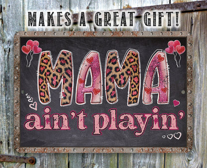Mama Ain't Playin' - Metal Sign