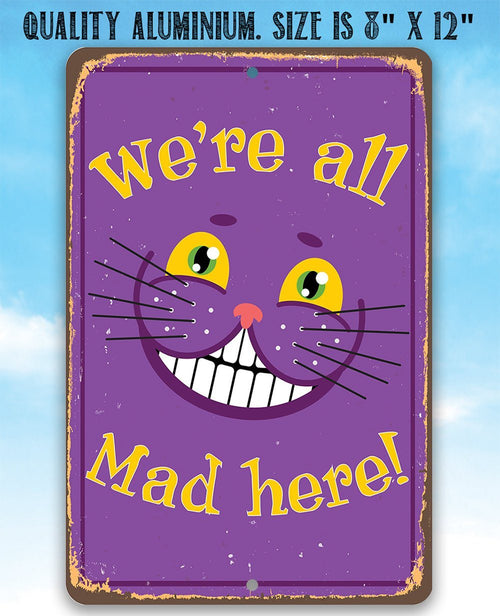 Alice in Wonderland - We're All Mad Here - Metal Sign