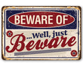 Beware of...Well Just Beware - Metal Sign
