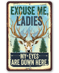 Excuse Me Ladies My Eyes Are Down Here - Metal Sign