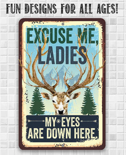 Excuse Me Ladies My Eyes Are Down Here - Metal Sign
